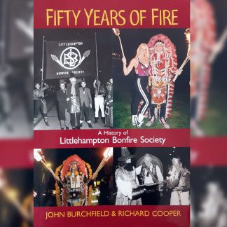 Fifty Years of Fire, A History of Littlehampton Bonfire Society (2003)